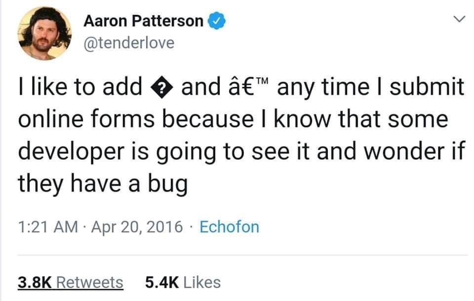 Aaron Patterson У @tenderlove like to add and a€™ any time submit online forms because know that some developer is going to see it and wonder if they have a bug 1:21 Apr 20, 2016 Echofon Retweets Like