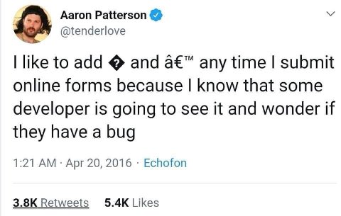 Aaron Patterson У @tenderlove like to add and a€™ any time submit online forms because know that some developer is going to see it and wonder if they have a bug 1:21 Apr 20, 2016 Echofon Retweets Like