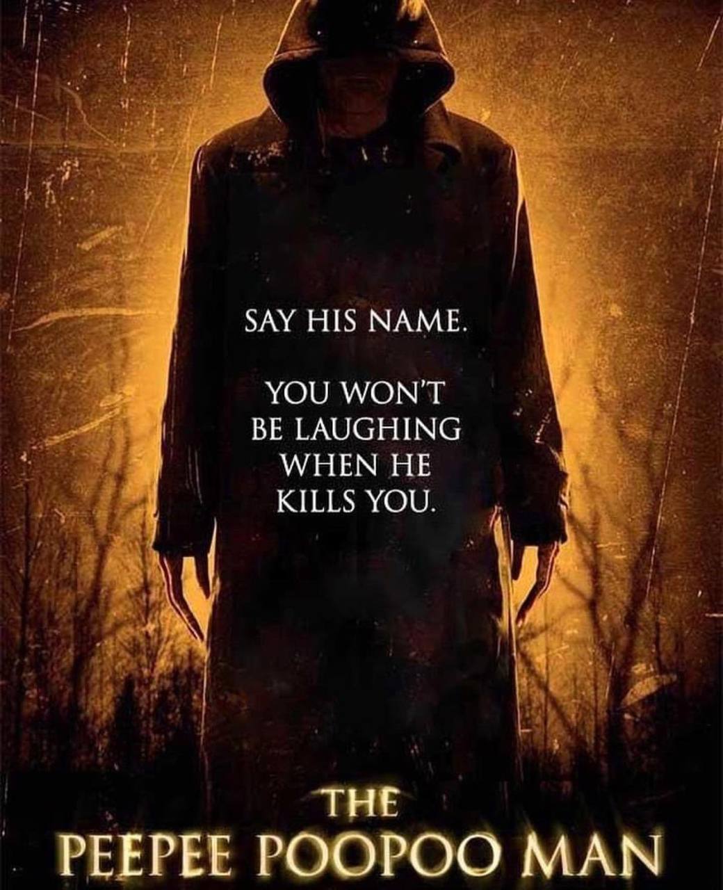 SAY HIS МАМЕ. YOU WON'T BE LAUGHING WHEN HE KILLS YOU. ТНЕ РЕЕРЕЕ РООРОО МАМ
