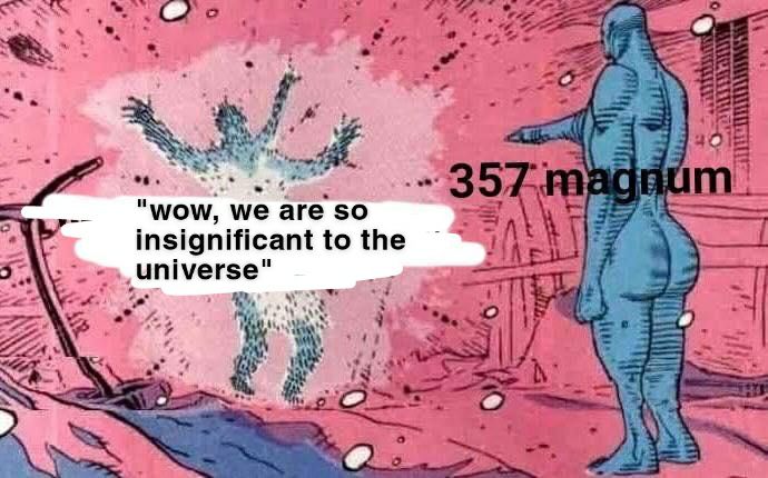 "Wow, we are so Insignificant to the universe"