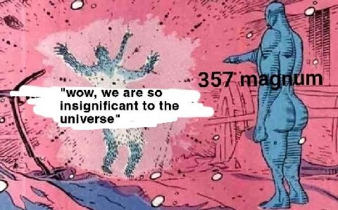 "Wow, we are so Insignificant to the universe"