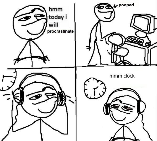 pooped hmm today i procrastinate will mmm clock