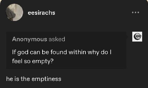 eesirachs Anonymous asked god can be found within why feel so empty? he is the emptiness