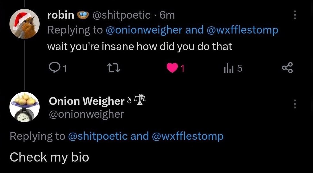 robin @shitpoetic Replying to @onionweigher and @wxfflestomp wait you're insane how did you that 5 Onion @onionweigher Replying to @shitpoetic and @wxfflestomp Check my bio