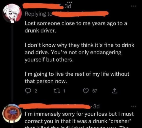 Replying Lost someone close to years або to а drunk driver. don't know why they think it's fine to drink and drive. You're not only endangering yourself but others. going to live the rest of my life w