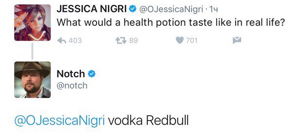 JESSICA NIGRI 14 What would a health potion taste like in real life? Notch @notch @OJessicaNigri vodka Redbull