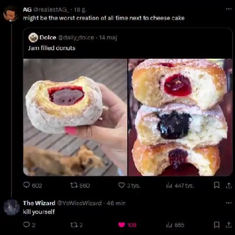 \ 2 might be the worst creation of all time next to cheese cake @ dolce adaily dolce - 14 maj Jam filled donuts $} The Wizard @YeWiseWizard - 46 min =