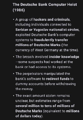 The Deutsche Bank Computer Heist (1986) A group of hackers and criminals, including individuals connected to Serbian or Yugoslav nationalist circles, exploited Deutsche Bank’s computer systems to frau