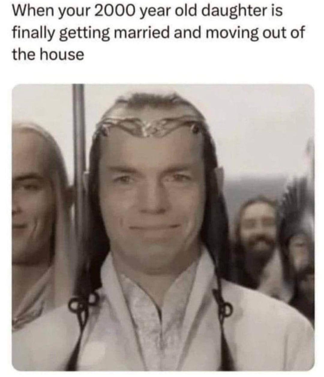 When your 2000 year old daughter is finally getting married and moving out of the house
