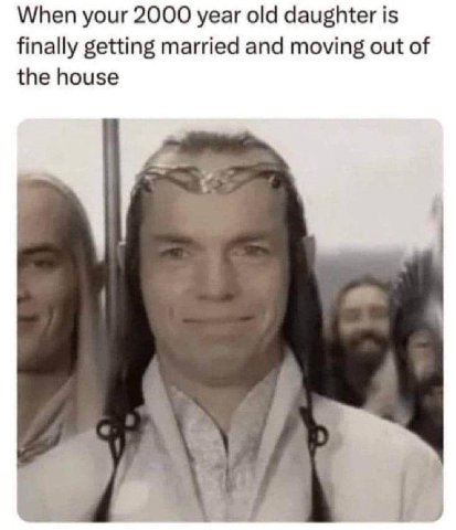 When your 2000 year old daughter is finally getting married and moving out of the house