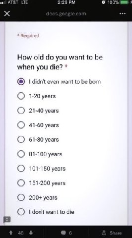 AT&T 2:29 100 eee How old you want to be when you die? didn't even want to be born 1-20 years 21-40 years 41-60 years 61-80 years 81-100 years 101-150 years 151-200 years 200+ years want to die