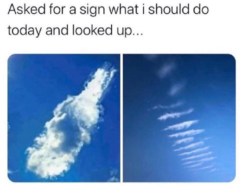 Asked for a sign what i should today and looked up...