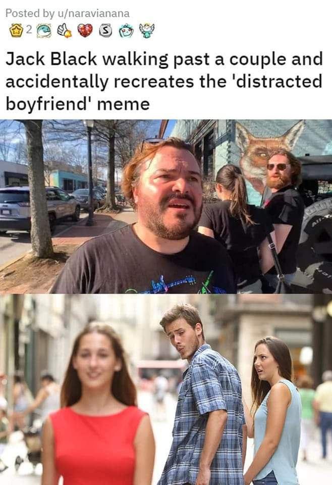 Posted u/naravianana Jack Black walking past a couple and accidentally recreates the ‘distracted boyf тете 74 WAY