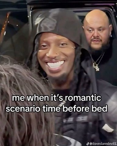 me when it’s romantic scenario time before bed