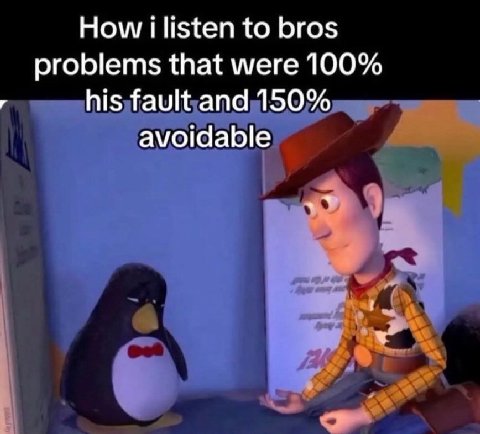How to bros problems that were 100% his fault and 150% avoidable