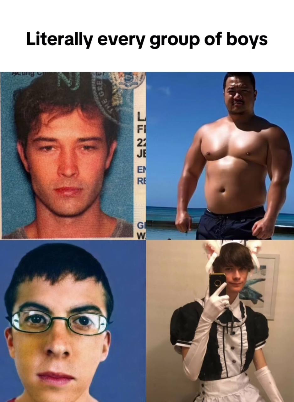 Literally every group of boys