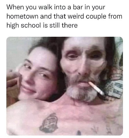 When you walk into а bar in your hometown and that weird couple from high school is still there