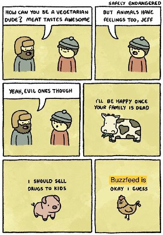 SAFELY ENDANGERED HOW CAN YOU BE A VEGETARIAN BUT ANIMALS HAVE DUDE? MEAT TASTES AWESOME FEELINGS TOO, JEFF or) YEAH, EVIL ONES THOUGH BE HAPPY ONCE YOUR FAMILY DEAD SHOULD SELL Buzzfeed is DRUGS TO O