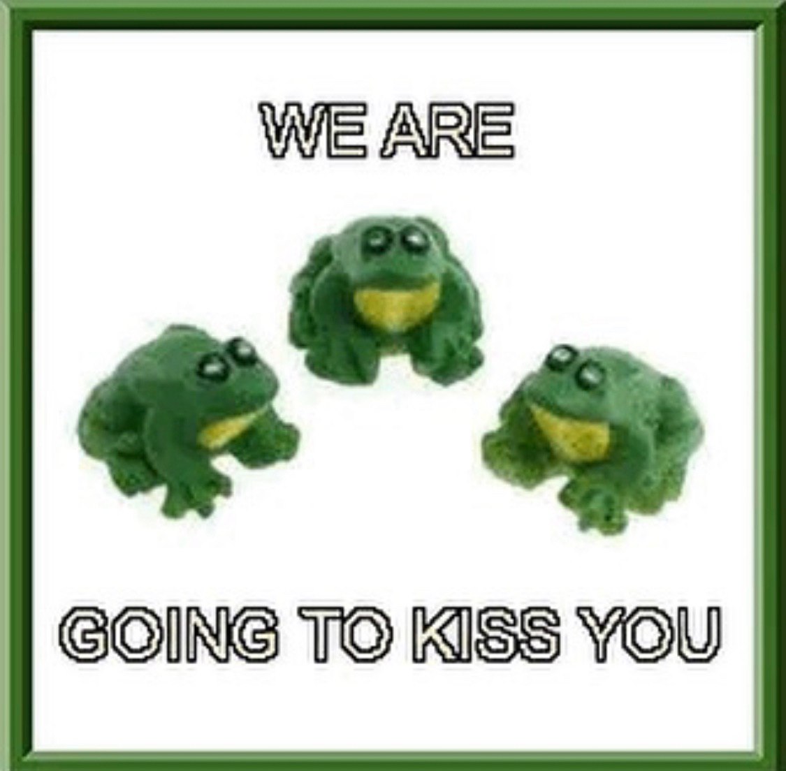 We GOING TO KISs YOU