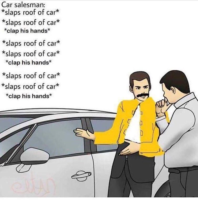 Car salesman: *slaps roof of car* *slaps roof of car* *clap his hands* *slaps roof of car* *slaps roof of car* *clap his hands* *slaps roof of car* *slaps roof of car* *clap his hands* и 4 у i