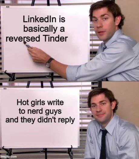 Linkedin is basically а reversed Tinder Hot girls write to nerd guys and they didn't reply