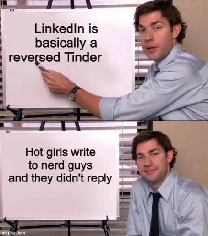 Linkedin is basically а reversed Tinder Hot girls write to nerd guys and they didn't reply