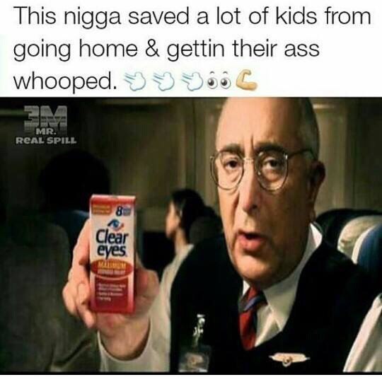 This nigga saved a lot of kids from going home gettin their ass whooped.