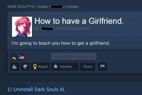How to have a Girlfriend. going to teach you how to get a girlfriend. 4 Favorite Share 1) Uninstall Dark Souls