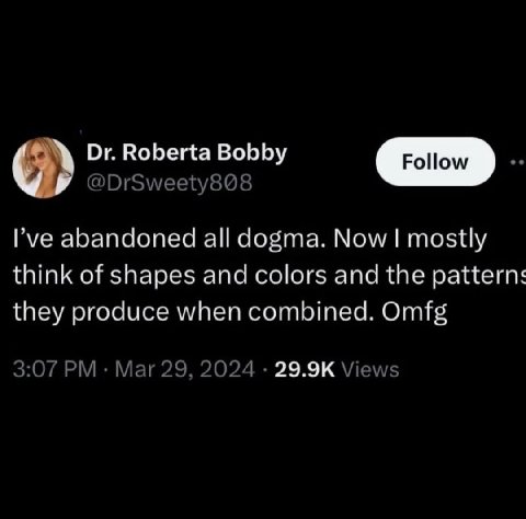 Roberta Bobby Гуе abandoned all dogma. Now mostly think of shapes and colors and the patterns they produce when combined. Omfg