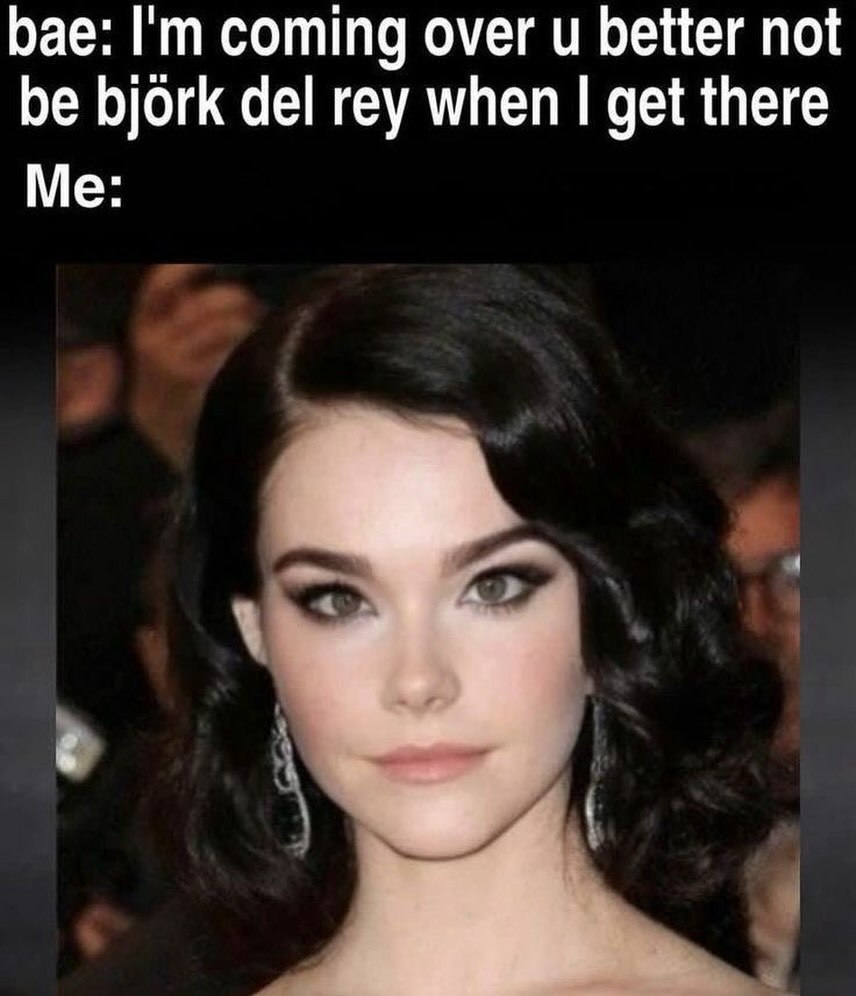 рае: coming over и better not be bjork del rey when get there