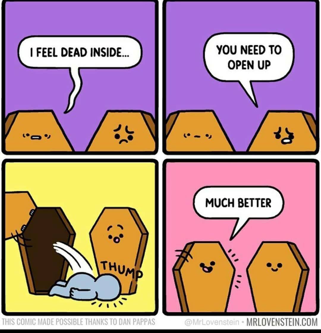 FEEL DEAD INSIDE... YOU NEED TO OPEN UP *о MRLOVENSTEIN.COM