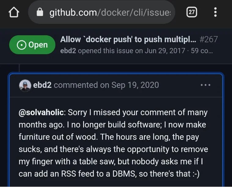 Open Allow ‘docker push to push @solvaholic: Sorry missed your comment of many months ago. no longer build software; now make furniture out of wood. The hours are long, the pay sucks, and there's alwa