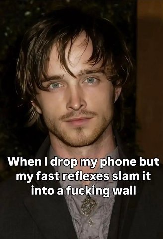 \М/Пеп 1 агор phone but my fast reflexes slam It Into a fucking wall