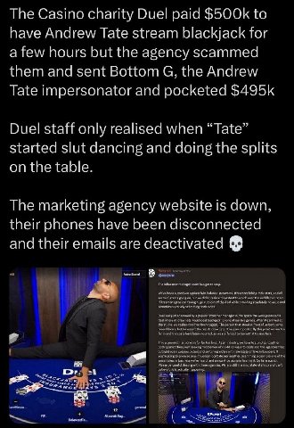The Casino charity Duel paid to have Andrew Tate stream blackjack for a few hours but the agency scammed them and sent Bottom the Andrew Tate impersonator and pocketed Duel staff only realised when “T