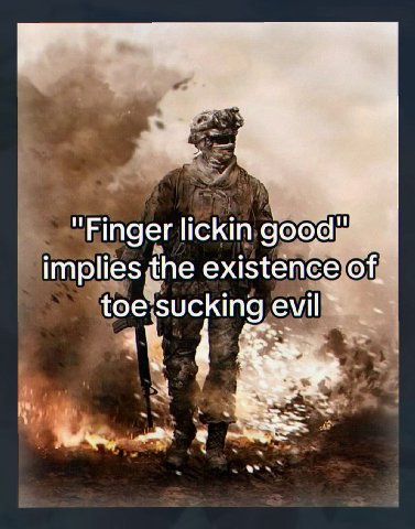 "Finger lickin good" implies the existence of. toe sucking evil” 4 bar