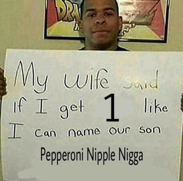 get Can Name OVE son Pepperoni Nipple Nigga