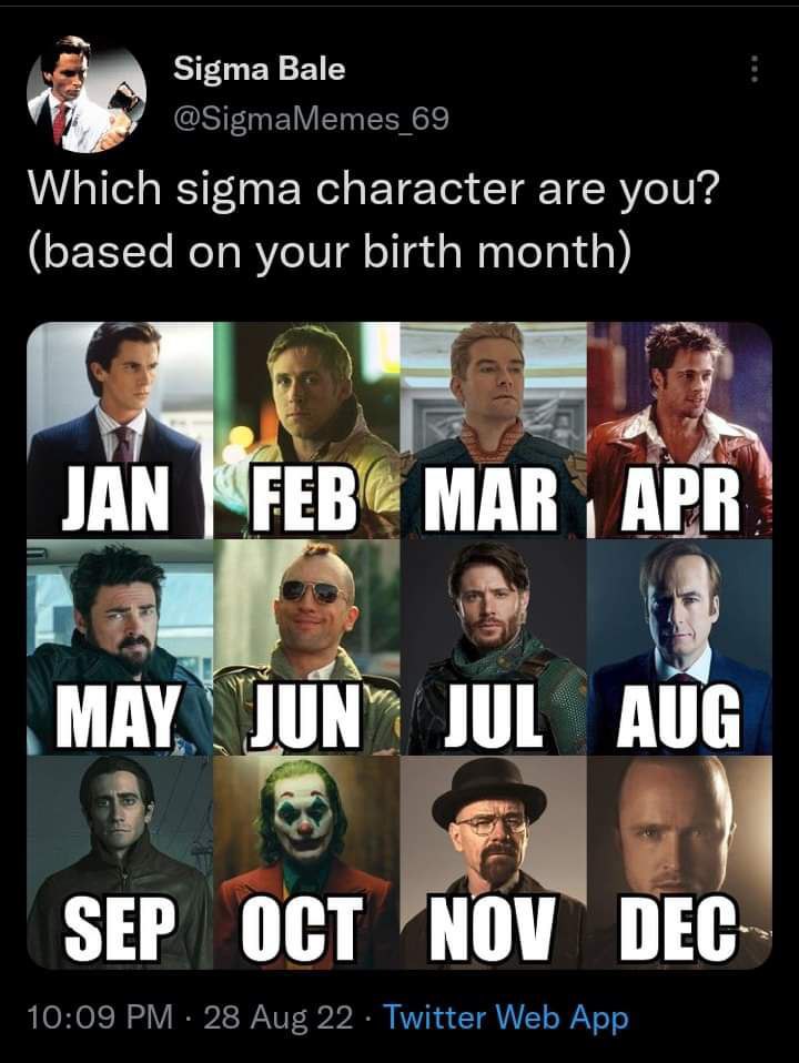 Sigma Bale @SigmaMemes 69 Which sigma character are you? (based on your birth month) А a JAN MAR АРВ. 7 я Be МАУ JUN” JUL AUG (3 A SEP OCT "NOV DEC- 10:09 28 Aug 22 Twitter Web App