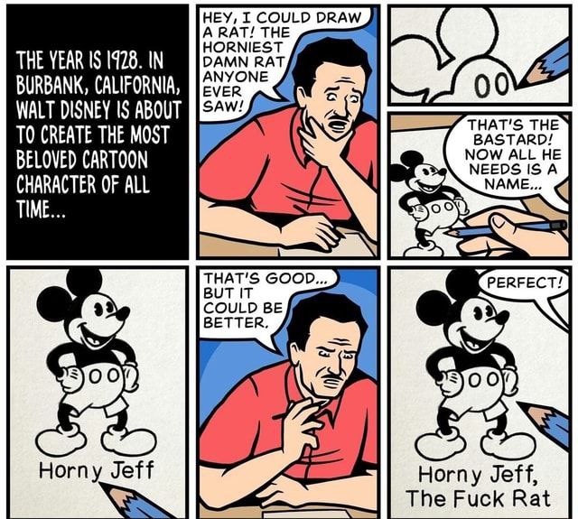 НЕУ, DRAW THE YEAR 1$ 1928. IN DAMN RAT HORNIEST BURBANK, CALIFORNIA, ANYONE WALT DISNEY 1$ ABOUT EVER SAW! THAT'S THE TO CREATE THE MOST NOW ALL HE BELOVED CARTOON NEEDS ISA NAME CHARACTER OF ALL TIM