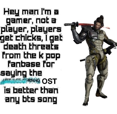 Hey тап a amer, nota player, players get chicks, get death threats from the pop for 58 the OST is better than any bts song
