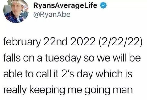 RyansAverageLife @RyanAbe february 2022 (2/22/22) falls on a tuesday so we will be able to call it day which 1$ really Keeping me going man