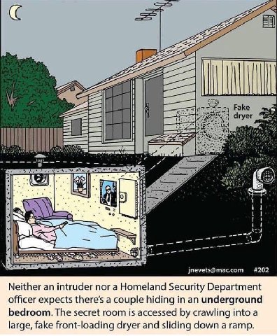 ЕЕ Fake dryer ЕЕ So jnevets@mac.com #202 Neither an intruder nor a Homeland Security Department officer expects a couple hiding in an underground bedroom. The secret room is accessed crawling into a l