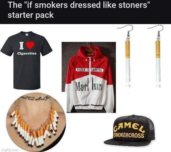 The "if smokers dressed like stoners" starter pack Cigarettes SARETTS Mot! ЯМЕ,