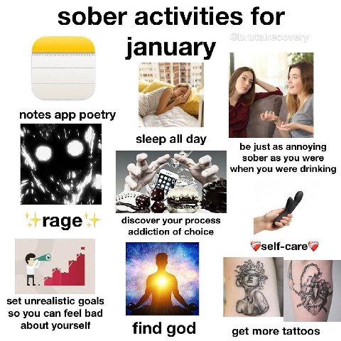 sober activities for january notes app poetry 4 sleep all day be just as annoying sober as you were when you were drinking rage discover your process addiction of choice @self-care@ set unrealistic go