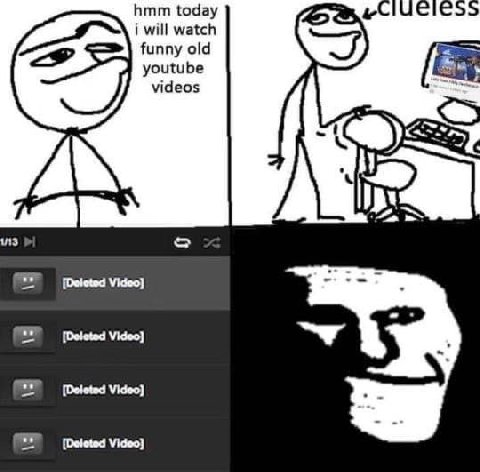 hmm today tis i will watch funny old youtube videos 113 [Deleted Video} [Deleted Video} [Deleted Video} [Deleted Video}