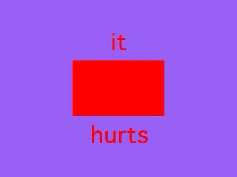 it hurts
