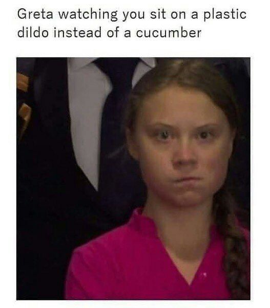 Greta watching you sit on a plastic dildo instead of a cucumber