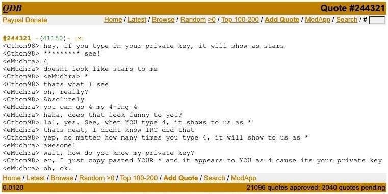 Paypal Donate Home Latest Browse Random >0 Top 100-200 Add Quote ModApp Search #244321 +(41150)- <Cthon98> hey, if you type in your private key, it will show as stars <СЕВоп98> see! <eMudhra> 4 <eMudh