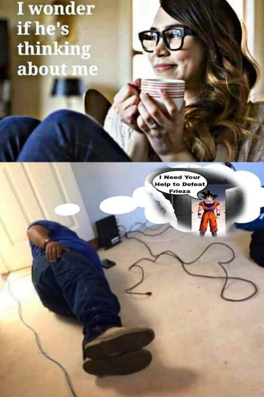 I wonder if he's thinking Я Need Your Help to Defeat Frieza