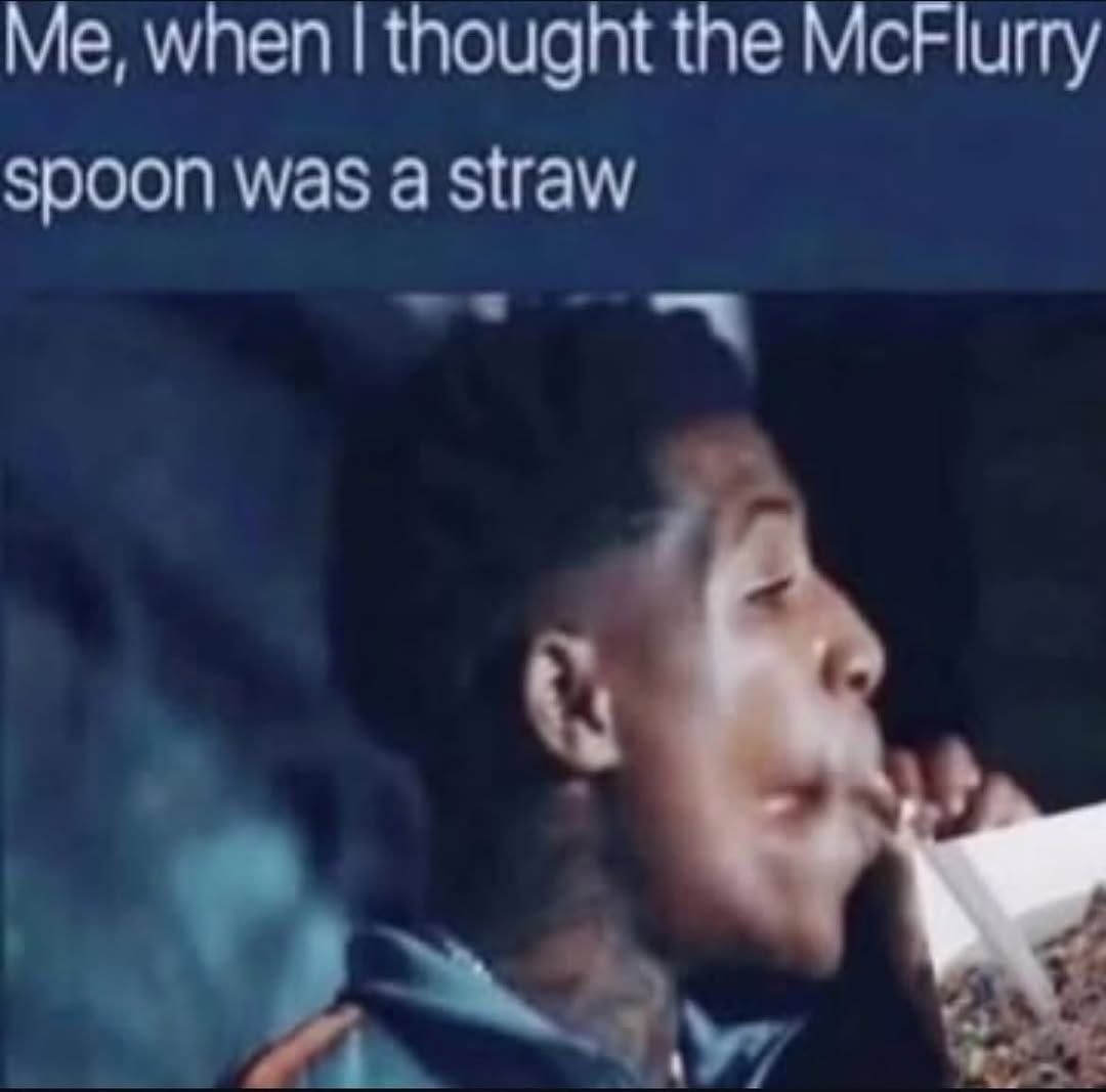 when thought the McFlurry spoon was a straw