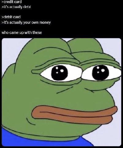 >creait сага >it’s actually debt >debit card >it’s actually your own money who came up with these